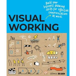 Willemien Brand Visual Working: Business drawing skills for effective communication Willemien Brand Visual Working: Business drawing skills for effective communication