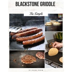 karim galoul The Simple Blackstone Griddle Cookbook for Beginners: Easy Step-by-Step Recipes for Perfect Outdoor Cooking with Your Blackstone Griddle karim galoul The Simple Blackstone Griddle Cookbook for Beginners: Easy Step-by-Step Recipes for Perfect Outdoor Cooking with Your Blackstone Griddle