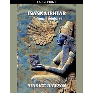 Dawson, Riddick Inanna Ishtar: 5 (Anunnaki Origins) Dawson, Riddick Inanna Ishtar: 5 (Anunnaki Origins)