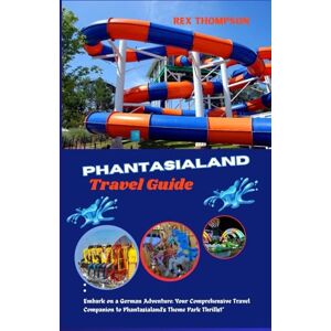 Thompson, Rex PHANTASIALAND TRAVEL GUIDE: Embark on a German Adventure: Your Comprehensive Travel Companion to Phantasialand's Theme Park Thrills!" (Epic Expeditions: A Modern Travel Ultimate Guide) Thompson, Rex PHANTASIALAND TRAVEL GUIDE: Embark on a German Adventure: Your Comprehensive Travel Companion to Phantasialand's Theme Park Thrills!" (Epic Expeditions: A Modern Travel Ultimate Guide)