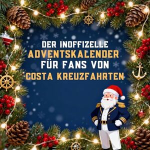 Schneider, Noah Der inoffizielle Adventskalender für Fans von Costa Kreuzfahrten Schneider, Noah Der inoffizielle Adventskalender für Fans von Costa Kreuzfahrten