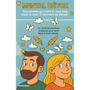 Hobookan Mental Détox: Ces pensées qui vivent en vous sans payer le loyer. Et comment les déloger. Hobookan Mental Détox: Ces pensées qui vivent en vous sans payer le loyer. Et comment les déloger.