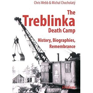 Chris Webb The Treblinka Death Camp: History, Biographies, Remembrance Chris Webb The Treblinka Death Camp: History, Biographies, Remembrance