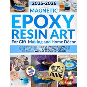 Hartwell, Amelia Magnetic Epoxy Resin Art for Gift-Making and Home Dècor: Full-Color Projects, Resin Chemistry Insights, and Market-Ready Ideas — Decorate Your Home With Confidence Without Confusing Tutorials Hartwell, Amelia Magnetic Epoxy Resin Art for Gift-Making and Home Dècor: Full-Color Projects, Resin Chemistry Insights, and Market-Ready Ideas — Decorate Your Home With Confidence Without Confusing Tutorials