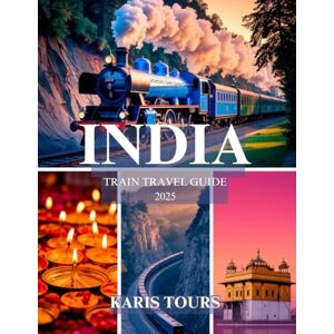 TOURS, KARIS INDIA TRAIN TRAVEL GUIDE 2025: Discover Scenic Journeys, Hidden Gems, Local Cuisine, Cultural Highlights, and Budget Tips for an Unforgettable Rail Adventure TOURS, KARIS INDIA TRAIN TRAVEL GUIDE 2025: Discover Scenic Journeys, Hidden Gems, Local Cuisine, Cultural Highlights, and Budget Tips for an Unforgettable Rail Adventure