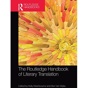 The Routledge Handbook of Literary Translation (Routledge Handbooks in Translation and Interpreting Studies) The Routledge Handbook of Literary Translation (Routledge Handbooks in Translation and Interpreting Studies)