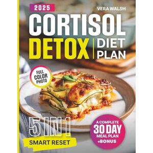 Walsh, Vera Cortisol Detox Diet Plan: The 5-in-1 Smart Reset — Guide, Cookbook, Meal Plan, Lifestyle Strategies & Nutrition Essentials to Restore Hormonal Balance, Boost Energy and Target Stubborn Fat Walsh, Vera Cortisol Detox Diet Plan: The 5-in-1 Smart Reset — Guide, Cookbook, Meal Plan, Lifestyle Strategies & Nutrition Essentials to Restore Hormonal Balance, Boost Energy and Target Stubborn Fat