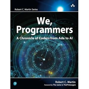 Martin, Robert We, Programmers: A Chronicle of Coders from Ada to AI (Robert C. Martin Series) Martin, Robert We, Programmers: A Chronicle of Coders from Ada to AI (Robert C. Martin Series)