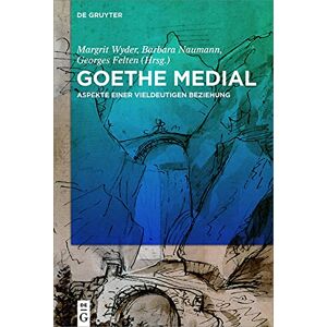 De Gruyter Goethe medial: Aspekte einer vieldeutigen Beziehung (German Edition) De Gruyter Goethe medial: Aspekte einer vieldeutigen Beziehung (German Edition)