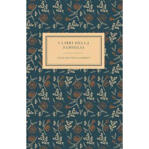 Alberti, Leon Battista I libri della famiglia di Leon Battista Alberti Testo Originale dell’Opera: Letteratura, cultura, memoria del patrimonio Italiano. Per scuole, Licei e Ist. magistrali Alberti, Leon Battista I libri della famiglia di Leon Battista Alberti Testo Originale dell’Opera: Letteratura, cultura, memoria del patrimonio Italiano. Per scuole, Licei e Ist. magistrali