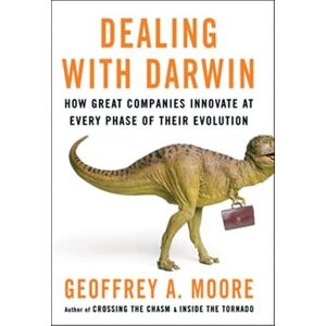 Geoffrey Moore Dealing with Darwin: How Great Companies Innovate at Every Phase of Their Evolution Geoffrey Moore Dealing with Darwin: How Great Companies Innovate at Every Phase of Their Evolution