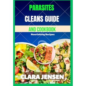 Jensen Parasites Cleanse Guide And Cookbook: Nourishing Recipes Jensen Parasites Cleanse Guide And Cookbook: Nourishing Recipes