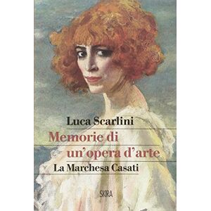 Scarlini, Luca Memorie di un'opera d'arte. La marchesa Casati Scarlini, Luca Memorie di un'opera d'arte. La marchesa Casati