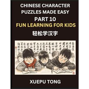 Tong, Xuepu Chinese Character Puzzles Made Easy (Part 10)- Kids' Chinese Playtime, Simple Steps to Mastery, Fun Puzzles, HSK Ready: Easy Steps, Playful Puzzles, HSK Journey for Kids Tong, Xuepu Chinese Character Puzzles Made Easy (Part 10)- Kids' Chinese Playtime, Simple Steps to Mastery, Fun Puzzles, HSK Ready: Easy Steps, Playful Puzzles, HSK Journey for Kids