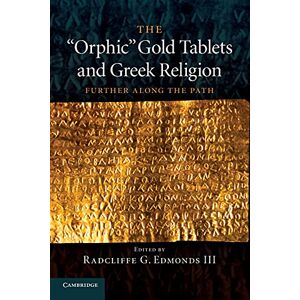 Edmonds, Radcliffe G. The 'Orphic' Gold Tablets and Greek Religion: Further Along The Path Edmonds, Radcliffe G. The 'Orphic' Gold Tablets and Greek Religion: Further Along The Path