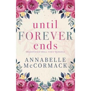 McCormack, Annabelle Until Forever Ends: An Enemies to Lovers Small Town Romance (A Brandywood Small Town Romance) McCormack, Annabelle Until Forever Ends: An Enemies to Lovers Small Town Romance (A Brandywood Small Town Romance)