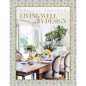 Penfold, Melissa Living Well by Design: Melissa Penfold Penfold, Melissa Living Well by Design: Melissa Penfold