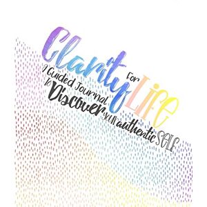 Viva, Art of Clarity for Life: A Guided Journal To Discover Your Authentic Self Viva, Art of Clarity for Life: A Guided Journal To Discover Your Authentic Self