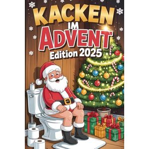 Stein, Halina Kacken im Advent – Edition 2025: 24 besinnlich-beschissene Tage – Der etwas andere Adventskalender für dein stilles Örtchen Stein, Halina Kacken im Advent – Edition 2025: 24 besinnlich-beschissene Tage – Der etwas andere Adventskalender für dein stilles Örtchen