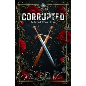 Weir, Mary Ann Corrupted: Tainted Book Five: 5 Weir, Mary Ann Corrupted: Tainted Book Five: 5