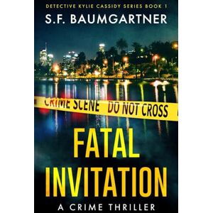 Baumgartner, S.F. Fatal Invitation: A Crime Thriller (Detective Kylie Cassidy Series) Baumgartner, S.F. Fatal Invitation: A Crime Thriller (Detective Kylie Cassidy Series)