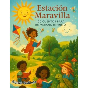 Galindo, Abisai Estación Maravilla: 100 Cuentos para un Verano Infinito Galindo, Abisai Estación Maravilla: 100 Cuentos para un Verano Infinito