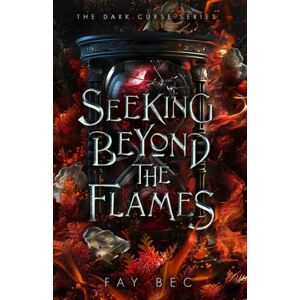 Bec, Fay Seeking Beyond The Flames (The Dark Curse Series) Bec, Fay Seeking Beyond The Flames (The Dark Curse Series)