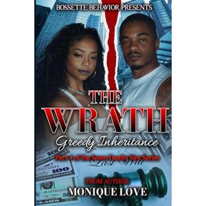 Love, Monique The Wrath: Greedy Inheritance: Part 4 of The Seven Deadly Sin Series Love, Monique The Wrath: Greedy Inheritance: Part 4 of The Seven Deadly Sin Series