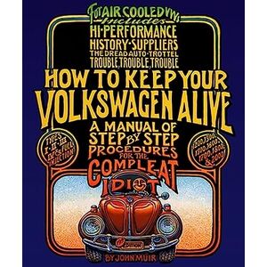 Muir, John How to Keep Your Volkswagen Alive: A Manual of Step-by-Step Procedures for the Compleat Idiot Muir, John How to Keep Your Volkswagen Alive: A Manual of Step-by-Step Procedures for the Compleat Idiot