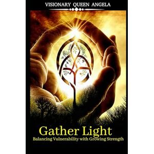 Thomas-Smith, Angela Gather Light: Balancing Vulnerability with Growing Strength (THE ECHOES OF BECOMING) Thomas-Smith, Angela Gather Light: Balancing Vulnerability with Growing Strength (THE ECHOES OF BECOMING)