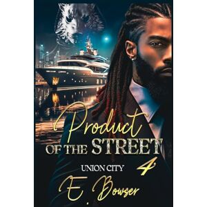 Bowser, E. Product Of The Street: Union City Book 4 Bowser, E. Product Of The Street: Union City Book 4