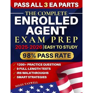 Taxwell, Miles The Complete Enrolled Agent Exam Prep: 1200+ Practice Questions, 9 Full-Length Tests, IRS Walkthroughs, and Smart Strategies to Pass All 3 EA Parts and Build a Profitable Tax Career with Confidence Taxwell, Miles The Complete Enrolled Agent Exam Prep: 1200+ Practice Questions, 9 Full-Length Tests, IRS Walkthroughs, and Smart Strategies to Pass All 3 EA Parts and Build a Profitable Tax Career with Confidence