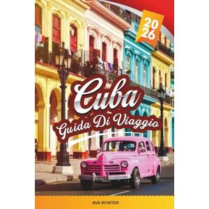 WYNTER, AVA GUIDA DI VIAGGIO CUBA 2026: Esplora L'Avana, Auto d'epoca, Serate di salsa, Città coloniali, Spiagge di sabbia bianca, Cucina cubana e consigli di viaggio WYNTER, AVA GUIDA DI VIAGGIO CUBA 2026: Esplora L'Avana, Auto d'epoca, Serate di salsa, Città coloniali, Spiagge di sabbia bianca, Cucina cubana e consigli di viaggio