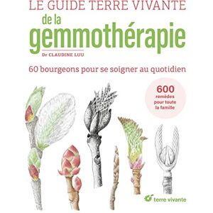 Luu, Claudine Le Guide Terre vivante de la gemmothérapie: 57 bourgeons pour se soigner au quotidien Luu, Claudine Le Guide Terre vivante de la gemmothérapie: 57 bourgeons pour se soigner au quotidien
