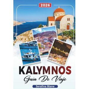 Blane, Serafina GUÍA DE VIAJE KALYMNOS 2026: Descubre gemas ocultas, monumentos históricos, consejos de viaje y experiencias vacacionales inolvidables Blane, Serafina GUÍA DE VIAJE KALYMNOS 2026: Descubre gemas ocultas, monumentos históricos, consejos de viaje y experiencias vacacionales inolvidables