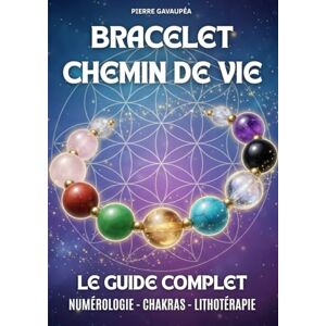 Gavaupéa, Pierre Bracelet Chemin de Vie Le Guide Complet: Découvrir et calculer son chemin de vie (numérologie et lithothérapie) : choisir vos pierres, fabrication ... votre aura pour un bien-être holistique Gavaupéa, Pierre Bracelet Chemin de Vie Le Guide Complet: Découvrir et calculer son chemin de vie (numérologie et lithothérapie) : choisir vos pierres, fabrication ... votre aura pour un bien-être holistique