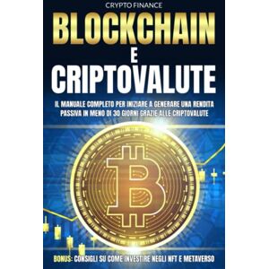 Finance, Crypto Blockchain e Criptovalute: Il Manuale Completo per Iniziare a Generare una Rendita Passiva in Meno di 30 giorni Grazie alle Criptovalute Bonus: Consigli su Come Investire Negli NFT e Metaverso Finance, Crypto Blockchain e Criptovalute: Il Manuale Completo per Iniziare a Generare una Rendita Passiva in Meno di 30 giorni Grazie alle Criptovalute Bonus: Consigli su Come Investire Negli NFT e Metaverso