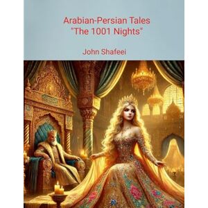 Shafeei, John Arabian-Persian Tales (1001 nights): داستان هزار و یک شب Shafeei, John Arabian-Persian Tales (1001 nights): داستان هزار و یک شب