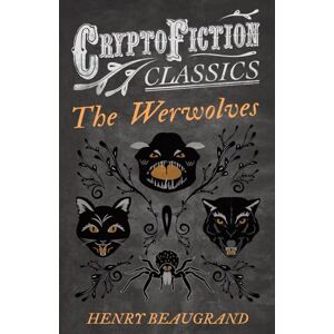 Beaugrand, Henry The Werwolves": (Cryptofiction Classics Weird Tales of Strange Creatures) Beaugrand, Henry The Werwolves": (Cryptofiction Classics Weird Tales of Strange Creatures)