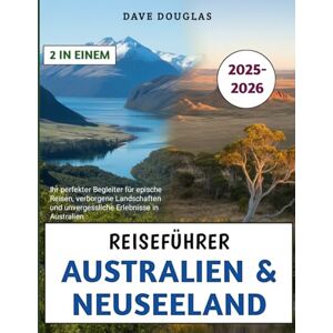 Douglas, Dave Reiseführer Australien & Neuseeland 2025-2026: Ihr perfekter Begleiter für epische Reisen, verborgene Landschaften und unvergessliche Erlebnisse in Australien Douglas, Dave Reiseführer Australien & Neuseeland 2025-2026: Ihr perfekter Begleiter für epische Reisen, verborgene Landschaften und unvergessliche Erlebnisse in Australien