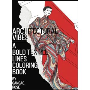 Rose, Cancaq Architectural Vibes: A Bold Textile Lines Coloring Book: Where Bold Lines Meet Vibrant Textiles – Color the Energy of Fashion and Architecture! Rose, Cancaq Architectural Vibes: A Bold Textile Lines Coloring Book: Where Bold Lines Meet Vibrant Textiles – Color the Energy of Fashion and Architecture!
