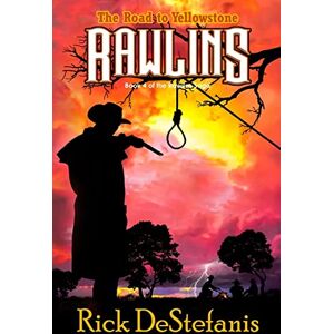DeStefanis, Rick Rawlins, The Road to Yellowstone: 4 (The Rawlins Saga) DeStefanis, Rick Rawlins, The Road to Yellowstone: 4 (The Rawlins Saga)