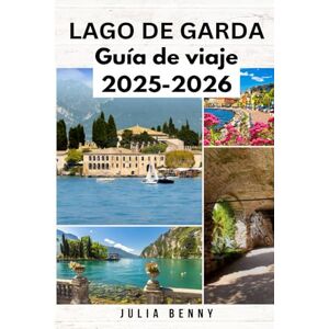 Benny, Julia LAGO DE GARDA Guía de viaje 2025-2026: Explora el lago más grande del norte de Italia: dónde alojarse, qué ver y cómo recorrer el lago de Garda como un local. Benny, Julia LAGO DE GARDA Guía de viaje 2025-2026: Explora el lago más grande del norte de Italia: dónde alojarse, qué ver y cómo recorrer el lago de Garda como un local.