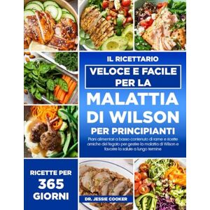 COOKER, DR. JESSIE IL RICETTARIO VELOCE E FACILE PER LA MALATTIA DI WILSON PER PRINCIPIANTI: Piani alimentari a basso contenuto di rame e ricette amiche del fegato per ... Wilson e favorire la salute a lungo termine COOKER, DR. JESSIE IL RICETTARIO VELOCE E FACILE PER LA MALATTIA DI WILSON PER PRINCIPIANTI: Piani alimentari a basso contenuto di rame e ricette amiche del fegato per ... Wilson e favorire la salute a lungo termine