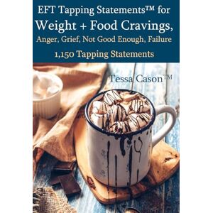 Cason, Tessa EFT Tapping Statements for Weight + Food Cravings, Anger, Grief, Not Good Enough Cason, Tessa EFT Tapping Statements for Weight + Food Cravings, Anger, Grief, Not Good Enough