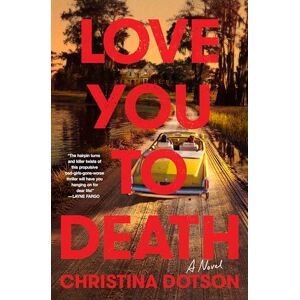 Dotson, Christina Love You To Death: A Novel Dotson, Christina Love You To Death: A Novel