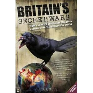Coles, T. J. Britain's Secret Wars: How and why the United Kingdom sponsors conflict around the world Coles, T. J. Britain's Secret Wars: How and why the United Kingdom sponsors conflict around the world