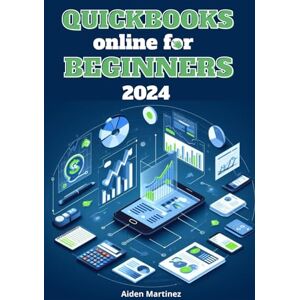 Martinez, Aiden Quickbook online for beginners 2024: Simplify your business financial management with QuikBook From basic to expert in confidence Martinez, Aiden Quickbook online for beginners 2024: Simplify your business financial management with QuikBook From basic to expert in confidence