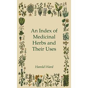 Ward, Harold An Index of Medicinal Herbs and Their Uses Ward, Harold An Index of Medicinal Herbs and Their Uses