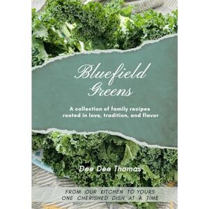 Thomas, Dee Dee Bluefield Greens: A collection of family recipes rooted in love, tradition, and flavor Thomas, Dee Dee Bluefield Greens: A collection of family recipes rooted in love, tradition, and flavor